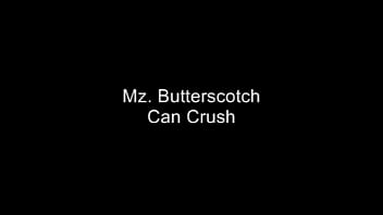 Mz. Butterscotch Can Crush