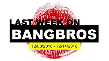 Ultima settimana su BANGBROS.COM: 12/08/2018 - 14/12/2018