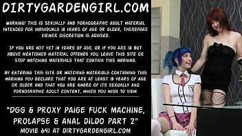 Dirtygardengirl & Proxy Paige fuck machine, prolapse & anal dildo part 2
