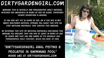 Dirtygardengirl fist anal et prolapsus dans la piscine
