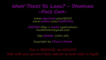What Takes So Long? - Spanking - FACE - 06:11min, Sale: $8