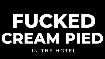 Fucked and cream pied in the hotel