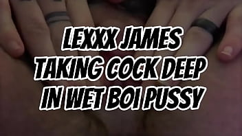 LEXXX JAMES TAKING COCK DEEP IN WET BOI PUSSY