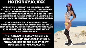 Hotkinkyjo in yellow shorts & sparkling top self anal fisting & prolapse under the sun at cliff