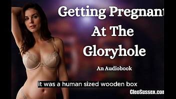A new girl enjoys a GLORYHOLE GANGBANG to get pregnant - An Audiobook