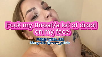 Fuck my throat. A lot of drool on my face !!