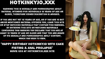 Happy birthday Hotkinkyjo with cake fisting & anal prolapse
