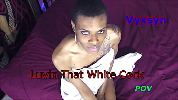 Vyxsyn Luvin That White Cock Pov