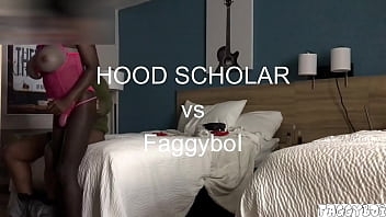 HOOD SCHOLAR Fucks Faggyboi for Side Chick Day